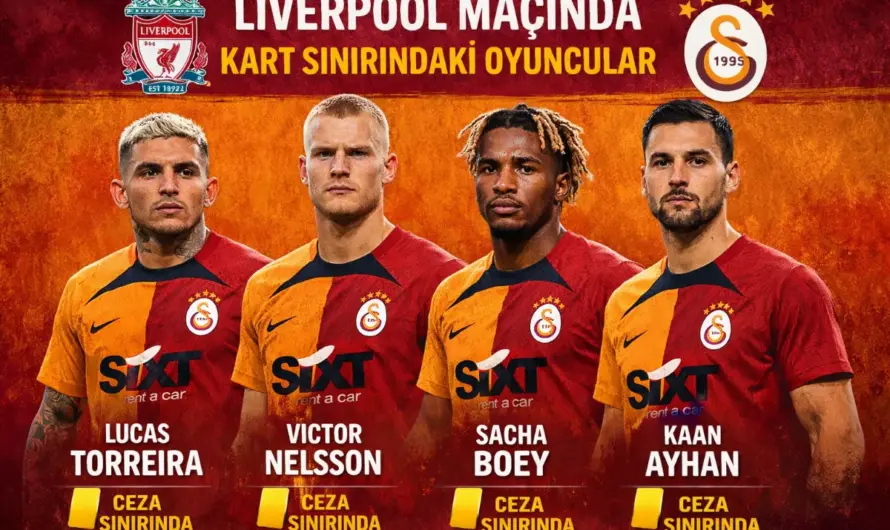 Liverpool Maçında Galatasaray’ın Kart Sınırındaki Oyuncuları